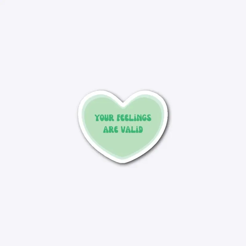 Your feelings are valid 