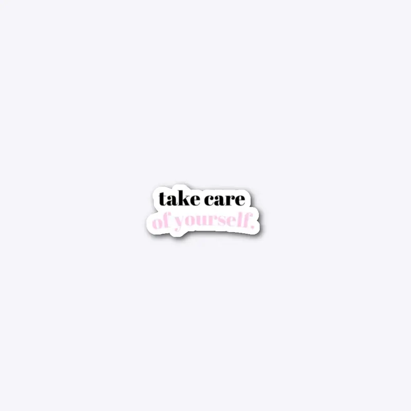 Take Care Of Yourself